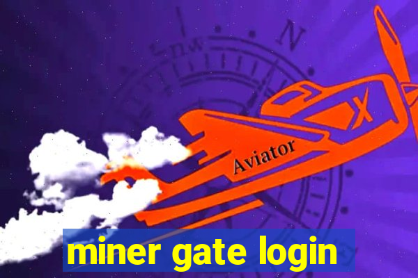 miner gate login